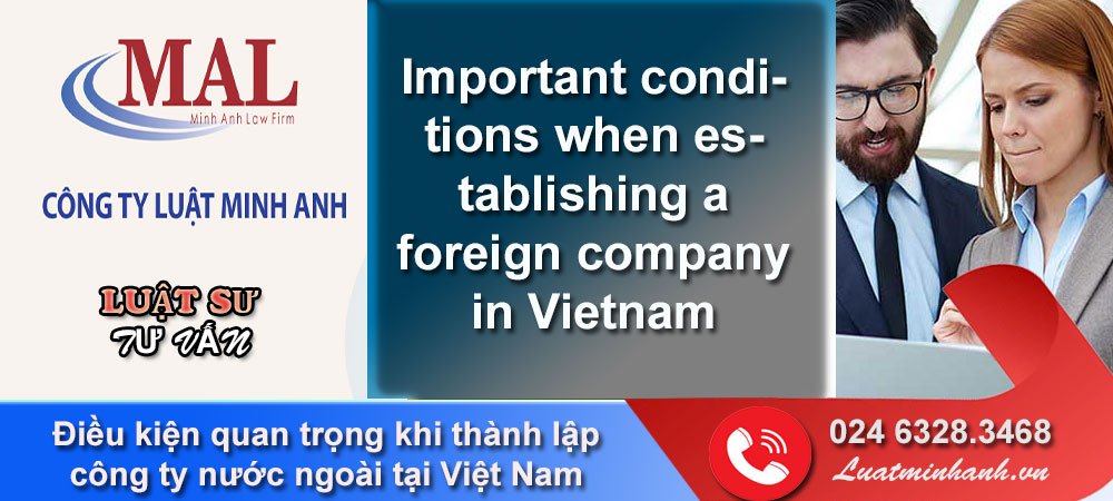 Điều kiện quan trọng khi thành lập công ty nước ngoài tại Việt Nam